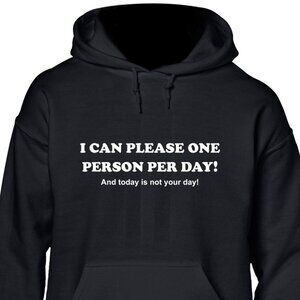 New I Can Please One Person Per Day Black Hoodie Fleece Sweatshirt